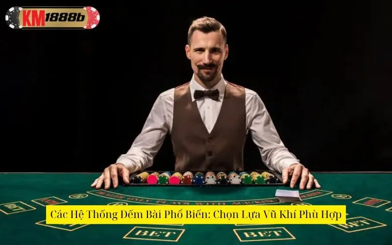 Các Hệ Thống Đếm Bài Phổ Biến: Chọn Lựa Vũ Khí Phù Hợp