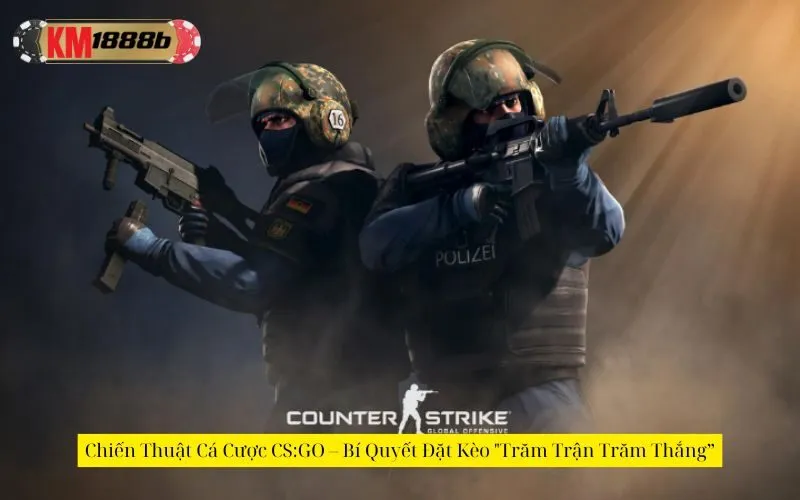 Chiến Thuật Cá Cược CS:GO – Bí Quyết Đặt Kèo "Trăm Trận Trăm Thắng”