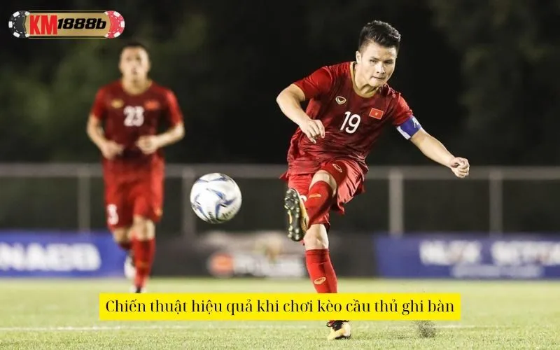 Chiến thuật hiệu quả khi chơi kèo cầu thủ ghi bàn