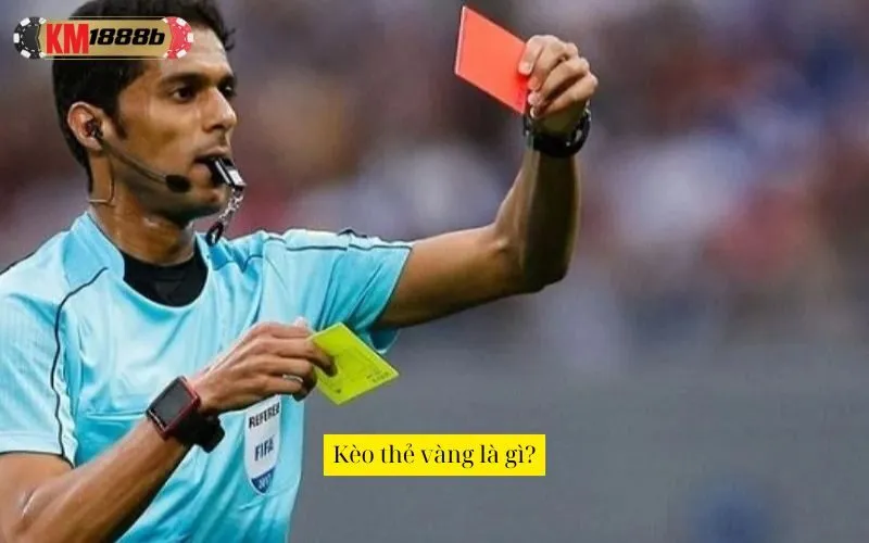 Kèo thẻ vàng là gì?