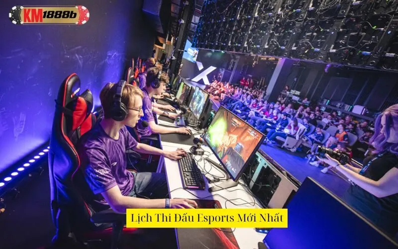 Lịch Thi Đấu Esports Mới Nhất