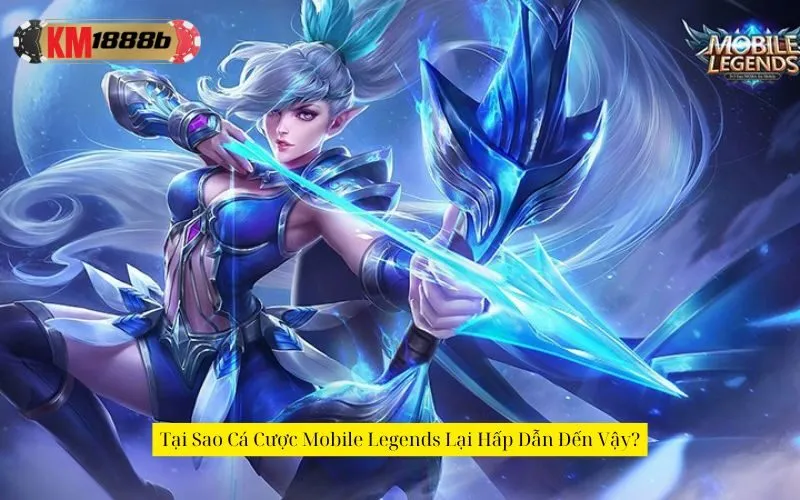 Tại Sao Cá Cược Mobile Legends Lại Hấp Dẫn Đến Vậy?