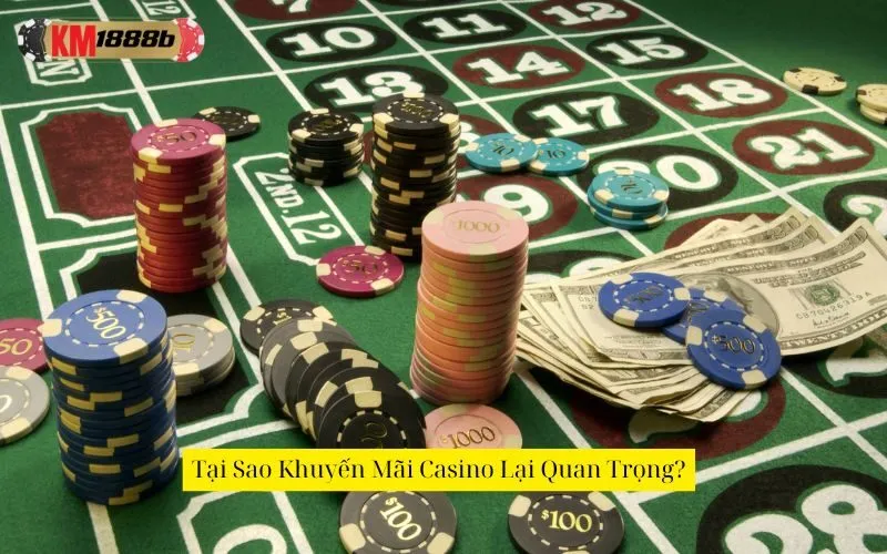 Tại Sao Khuyến Mãi Casino Lại Quan Trọng?