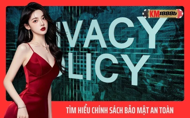 Tìm Hiểu Chính Sách Bảo Mật An Toàn